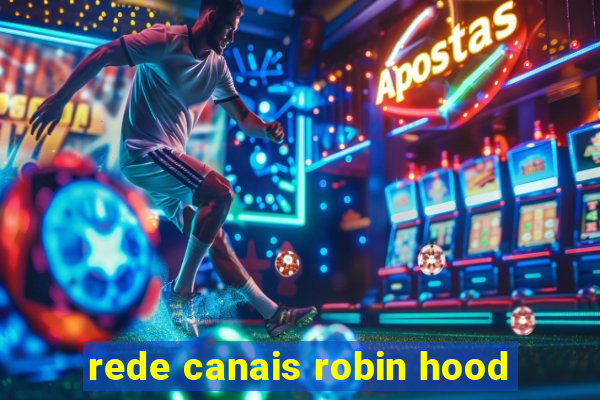 rede canais robin hood